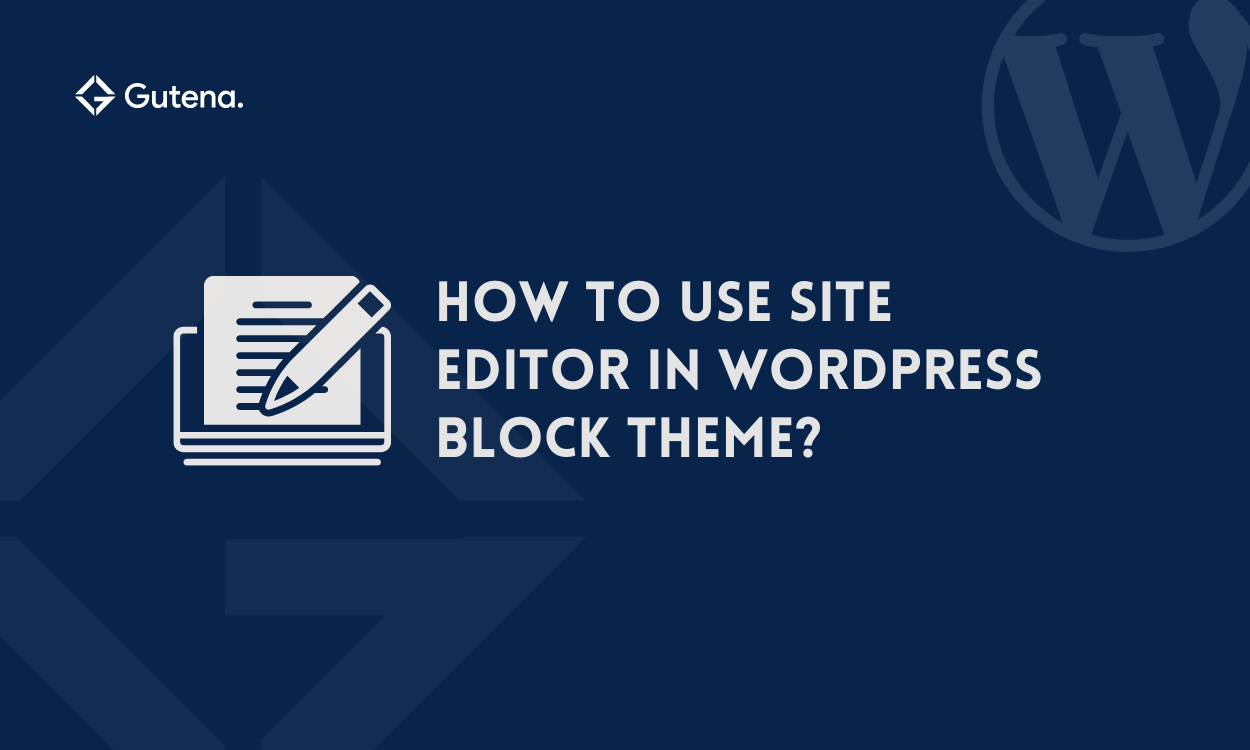 How to use Site Editor in WordPress Block Theme